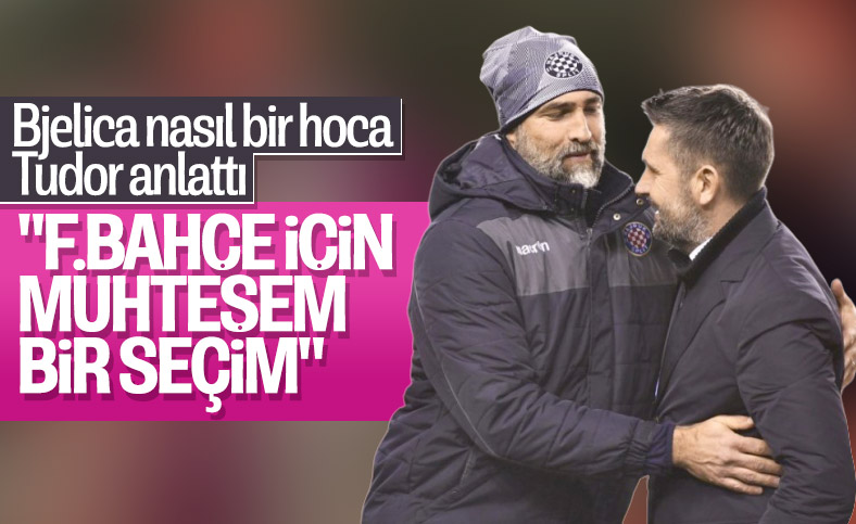 Tudor'un Bjelica yorumu