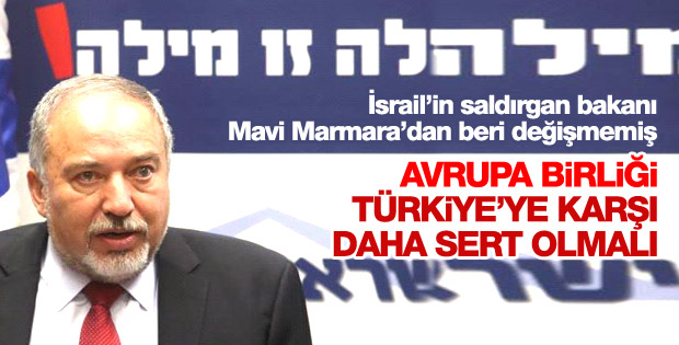 İsrail Savunma Bakanı Liberman'dan küstah Türkiye çıkışı