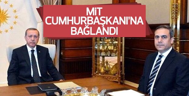 MİT Cumhurbaşkanı'na bağlandı