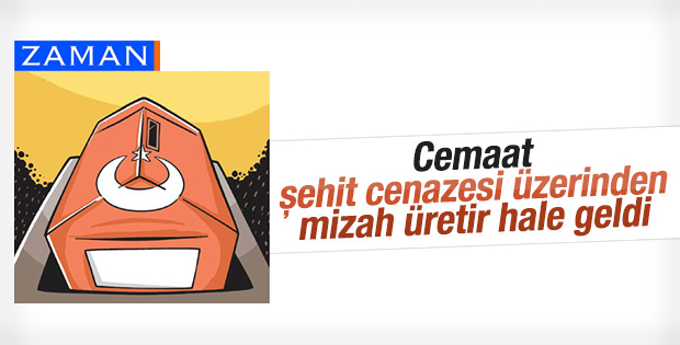 Zaman şehit cenazesini mizah konusu yaptı