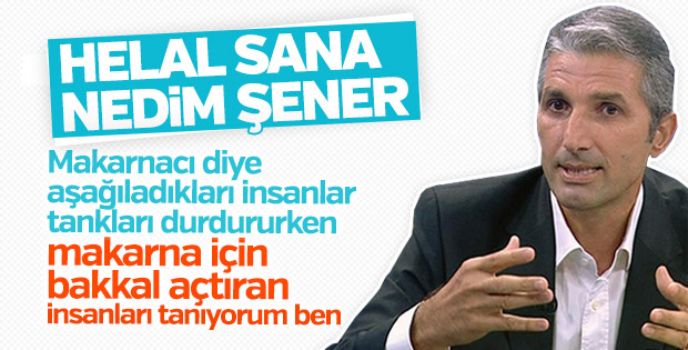 Nedim Şener'den 'makarnacı' aşağılaması yapanlara tokat