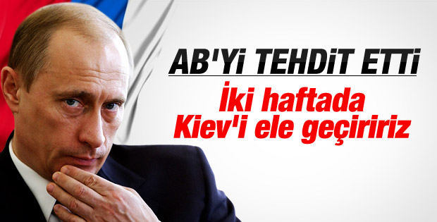 Putin: İstersem Kiev’i iki hafta içinde alırım