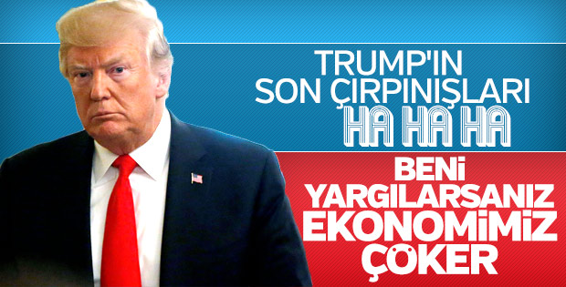 Trump yargı korkusuna ekonomiyi bahane ediyor