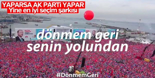 AK Parti Şarkısı: ”Dönmem geri senin yolundan” Dinle Video İzle ve İndir