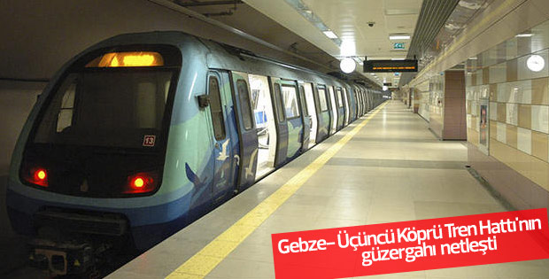 Gebze- Üçüncü Köprü Tren Hattı'nın güzergahı netleşti