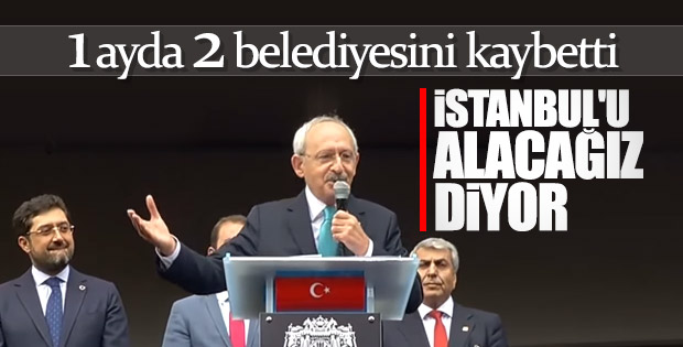 Kılıçdaroğlu: İstanbul'u alacağız