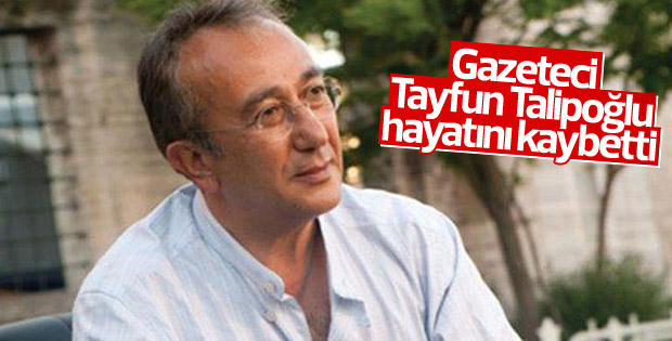 Tayfun Talipoğlu hayatını kaybetti