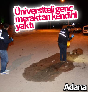 Adana'da üniversiteli genç kendini yaktı