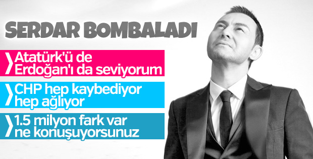 Serdar Ortaç: Erdoğan'dan iyisi yok