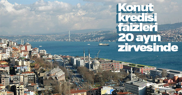 Konut kredisi faizleri 20 ayın zirvesinde