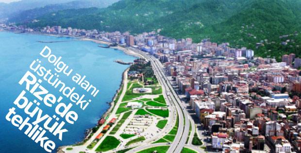 Dolgu alanı üstündeki Rize'de büyük tehlike