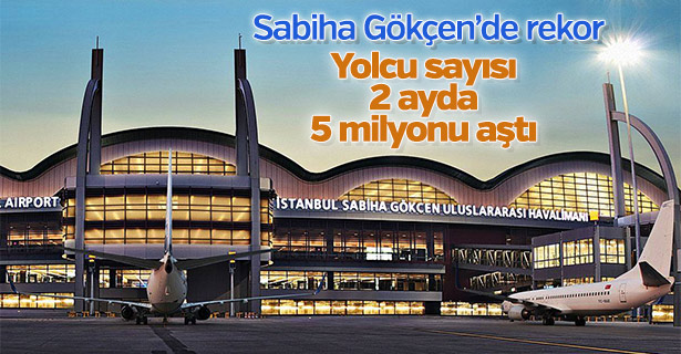 Sabiha Gökçen'in yolcu sayısı 2 ayda 5 milyonu aştı