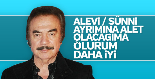 Gencebay: Alevi- Sunni ayrımına alet olacağıma ölürüm