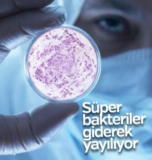 Antibiyotiklere dirençli süper bakteri yayılıyor
