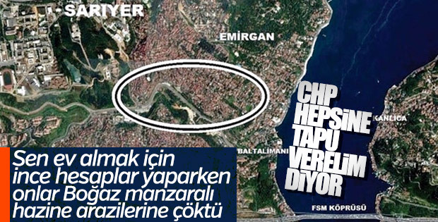 CHP Boğaz manzaralı gecekondulara tapu verecek