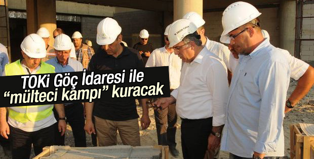TOKİ mülteci kampı yapacak