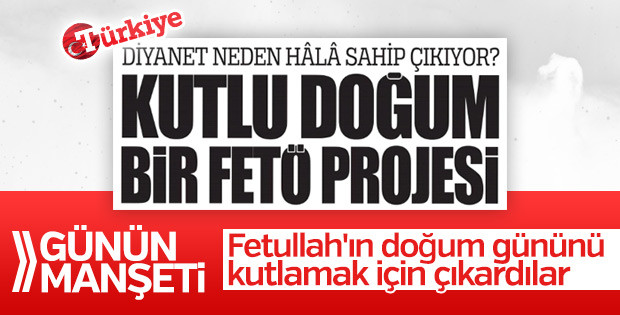 Türkiye gazetesi: Kutlu Doğum FETÖ projesi