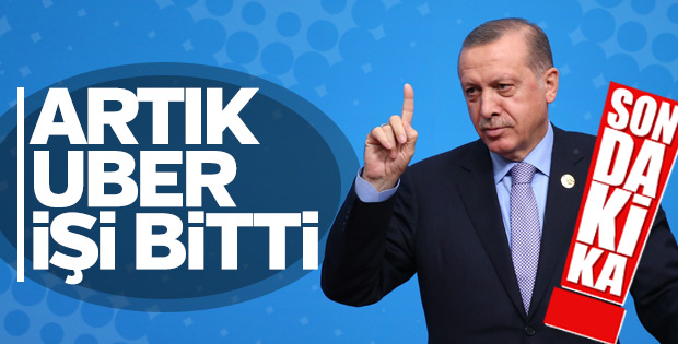 Cumhurbaşkanı: Artık Uber diye bir şey yok