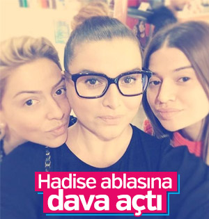 Hadise ablası Hülya Açıkgöz'e dava açtı