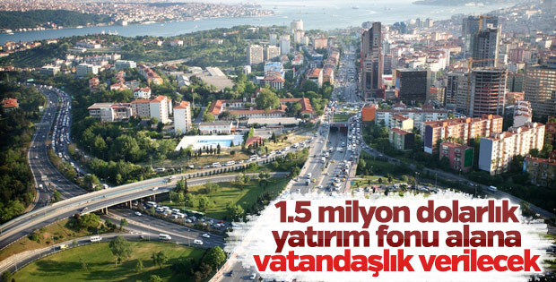 1.5 milyon dolarlık yatırım fonu alana vatandaşlık verilecek