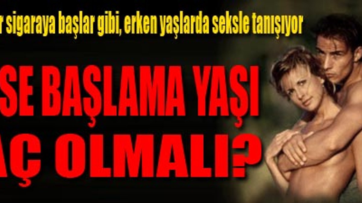 Sekse başlama yaşı kaç olmalı?