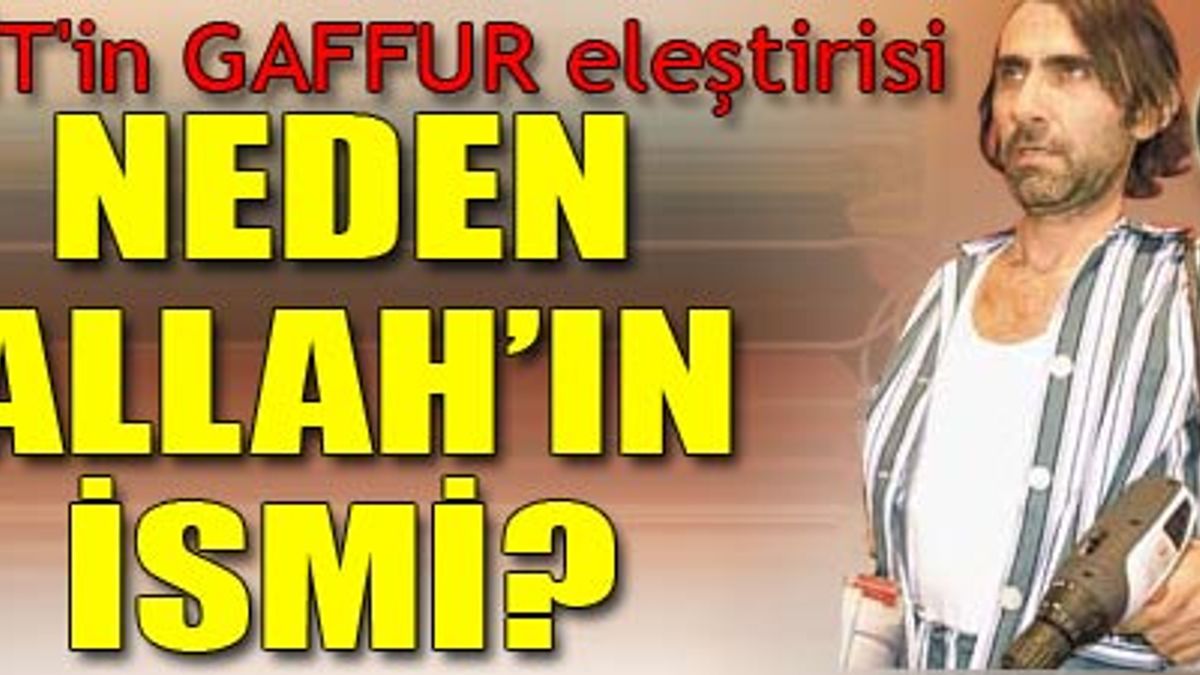 VAKİT'in GAFFUR eleştirisi NEDEN ALLAH'IN İSMİ? --VİDEO--