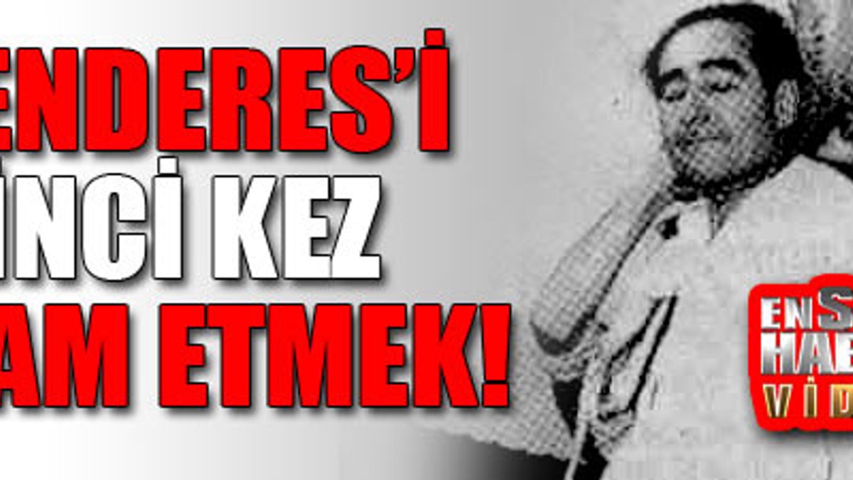 'Menderes'i ikinci kez idam etmek! VİDEO