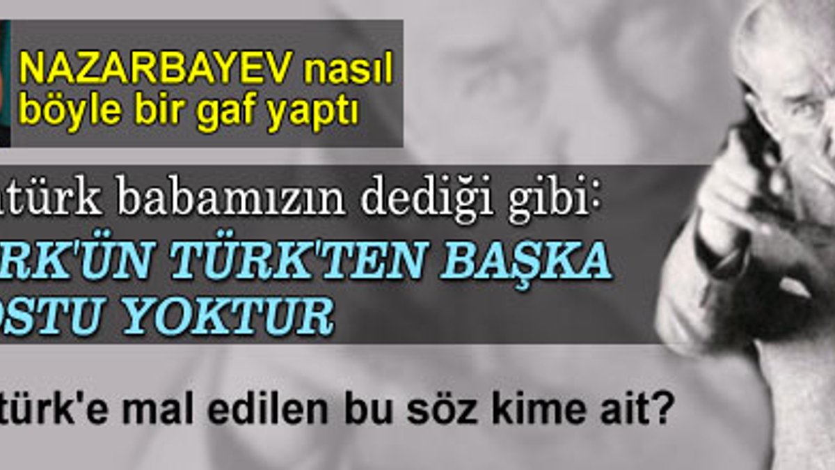 'Türk'ün Türk'ten başka dostu yoktur' sözü Atatürk'e mi ait?