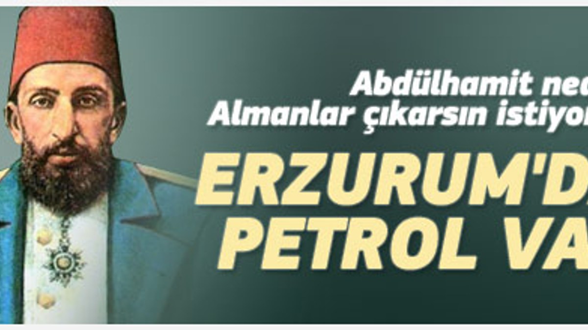 Erzurum'da petrol var