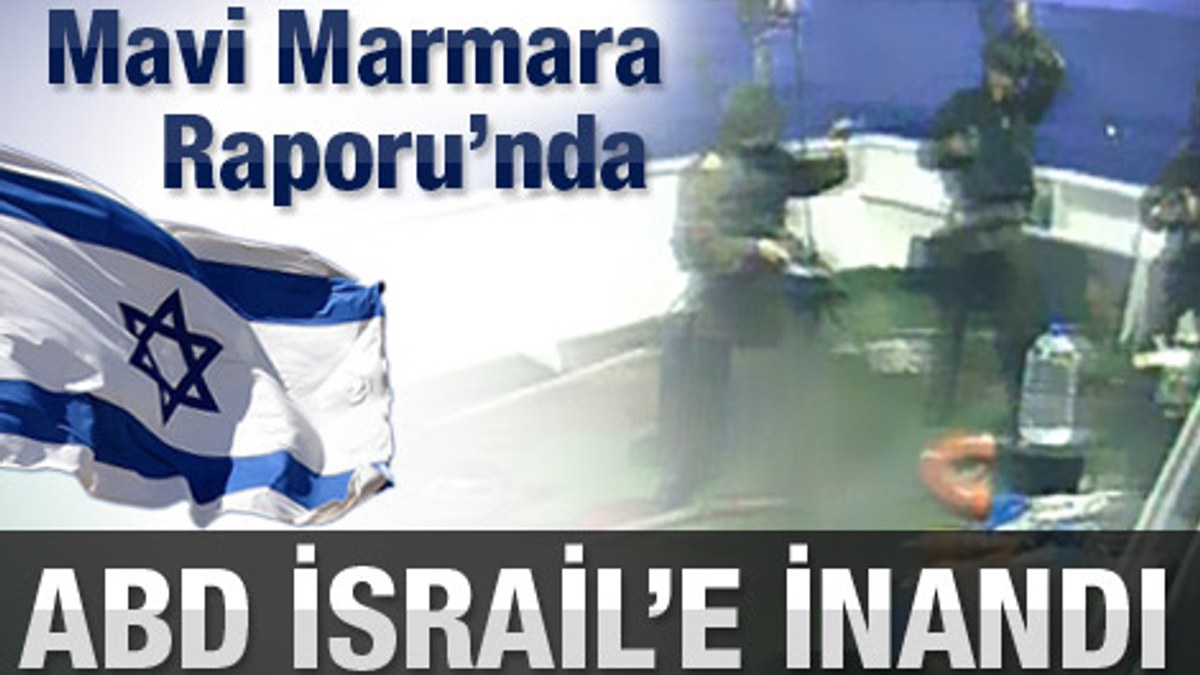 ABD İsrail'in Mavi Marmara raporuna inandı