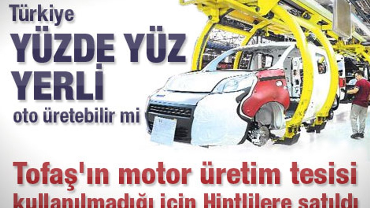 Türkiye yüzde yüz yerli otomobil üretebilir mi