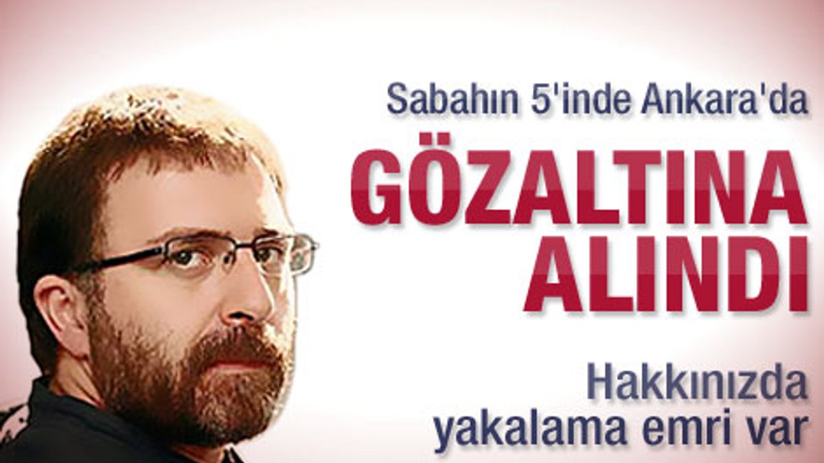 Ahmet Hakan'a sabah 5'te gözaltı
