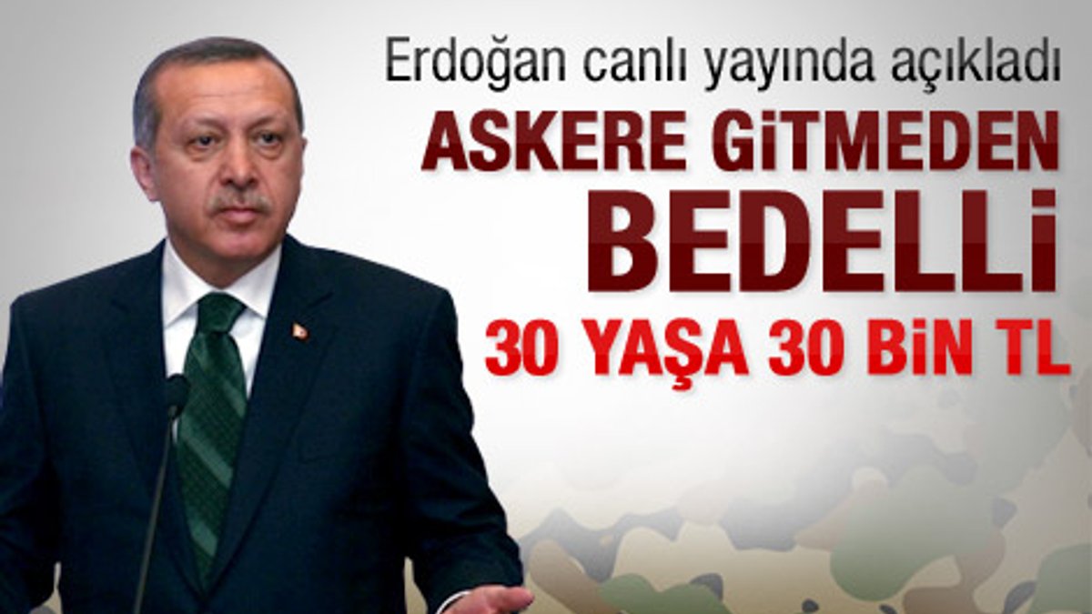 Başbakan Erdoğan'ın bedelli askerlik açıklaması