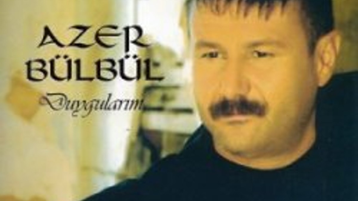 Azer Bülbül hayatını kaybetti