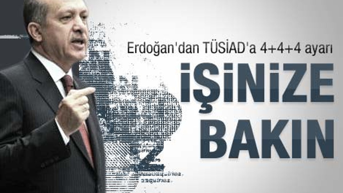 Erdoğan'dan TÜSİAD'a: İşinize bakın