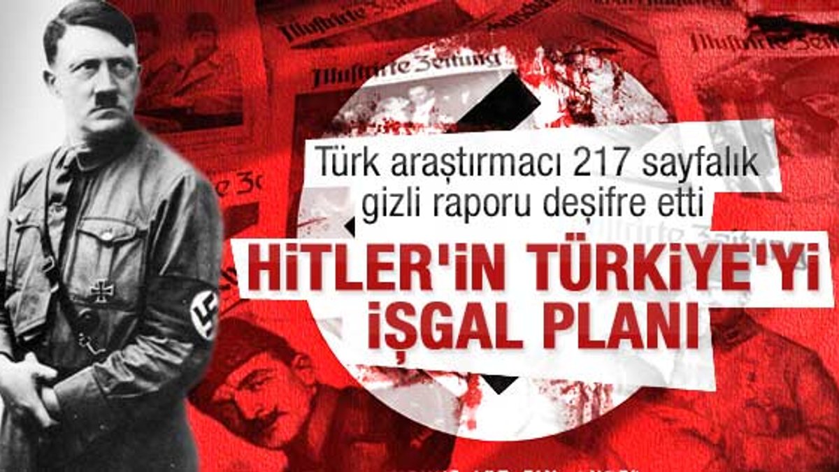 Hitler'in Türkiye'yi işgal planı deşifre oldu