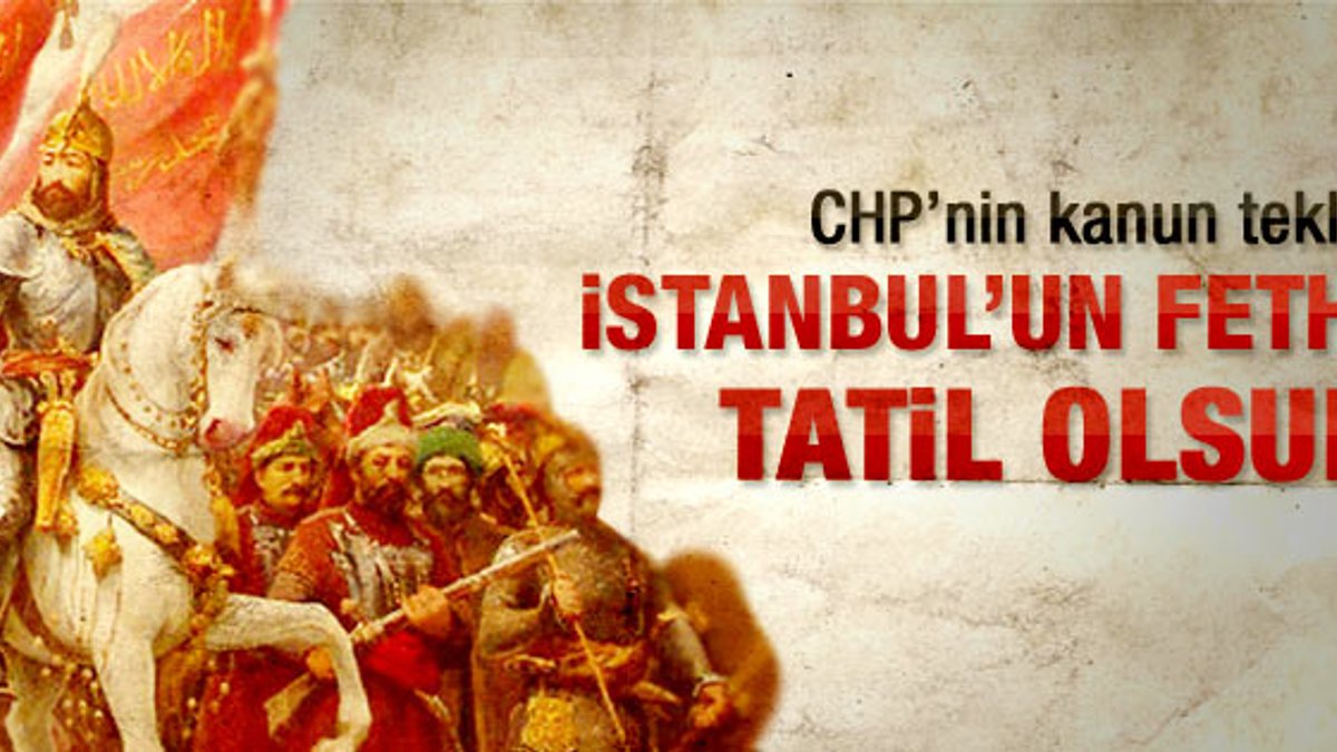CHP: İstanbul'un fethi tatil olsun