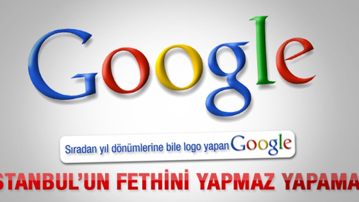 Google İstanbul'un Fethi'ni es geçti