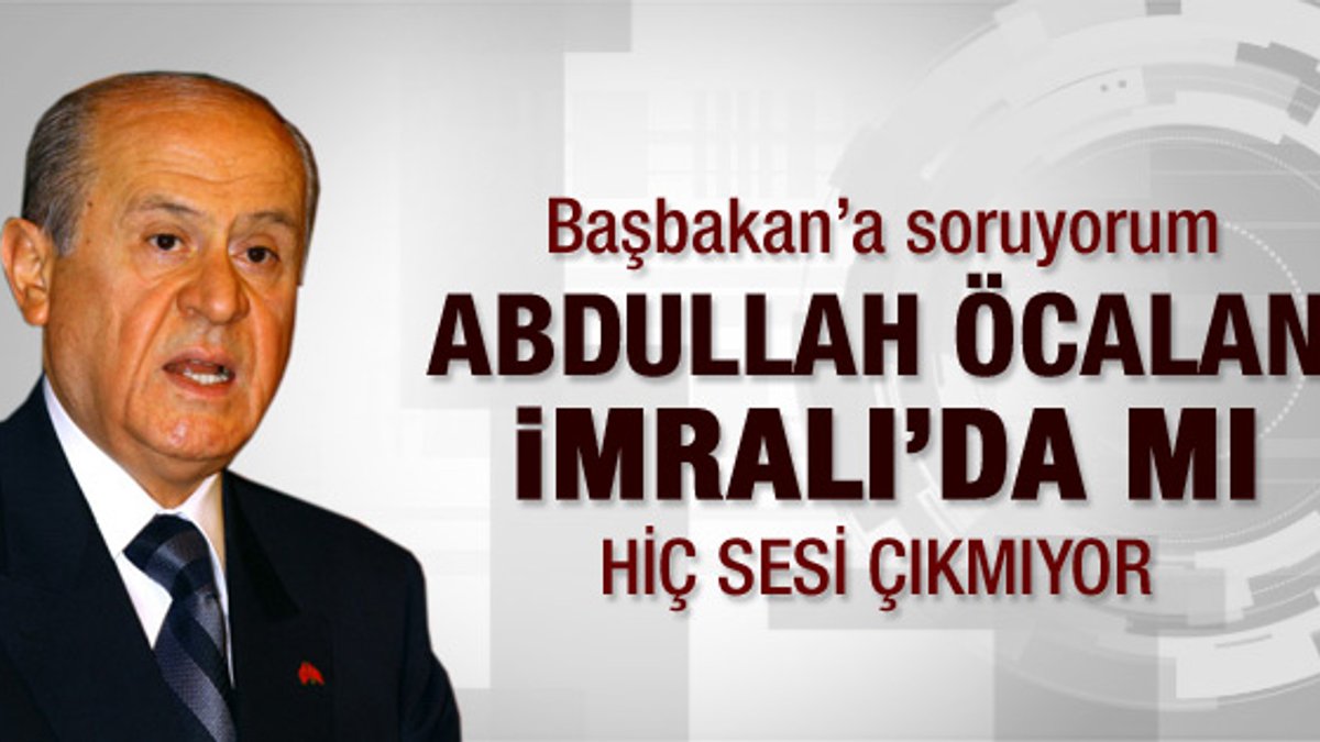 Bahçeli: Öcalan İmralı'da mı