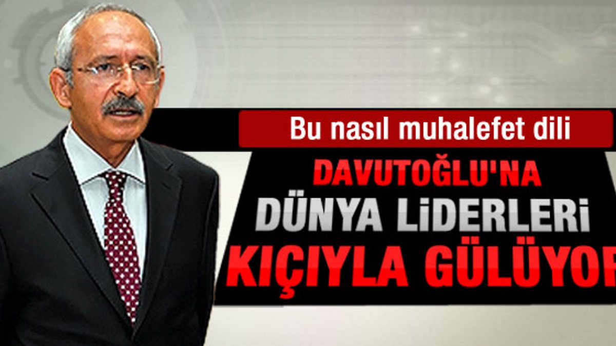 Kılıçdaroğlu: Davutoğlu'na pek çok ülke kıçıyla gülmüştür