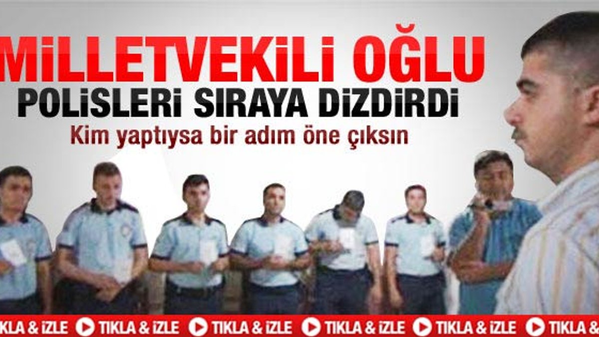 Vekilin oğlu polisi böyle teşhis etti