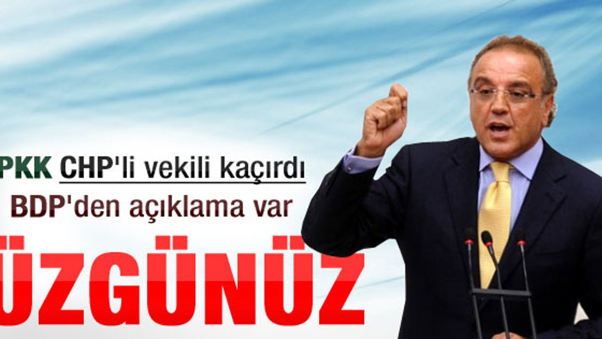 BDP'li Sakık: Milletvekili kaçırıldığı için üzgünüz