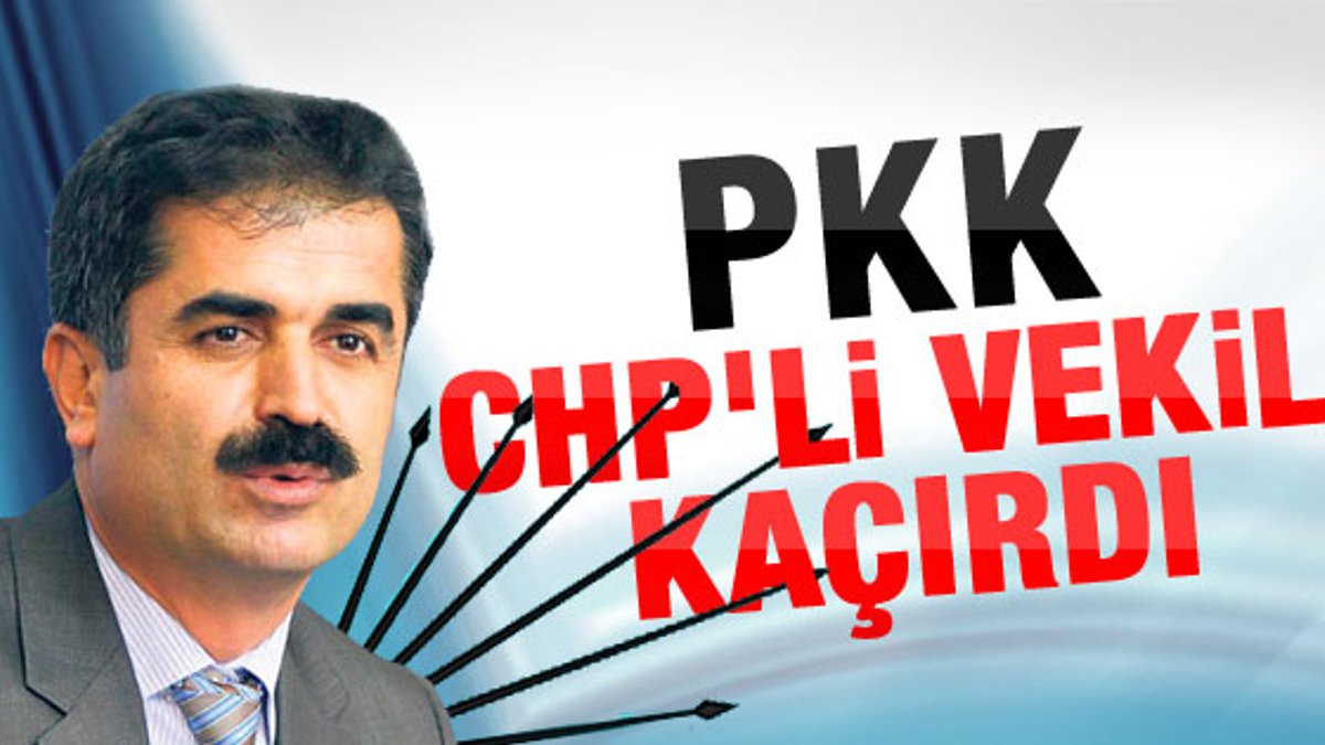 PKK CHP milletvekilini kaçırdı