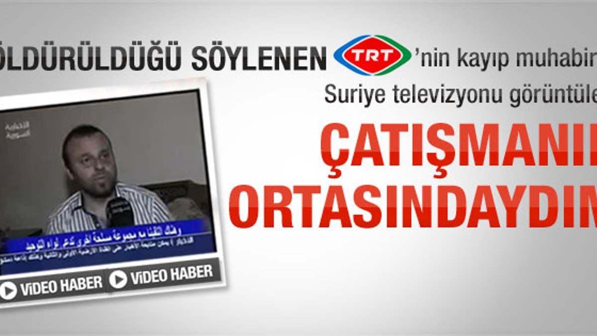 TRT muhabiri: Çatışmanın ortasındaydım-Video
