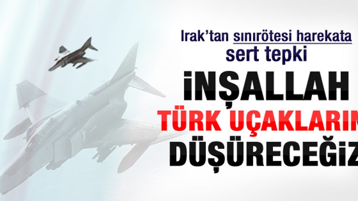Allah'ın izniyle Türk uçaklarını düşüreceğiz