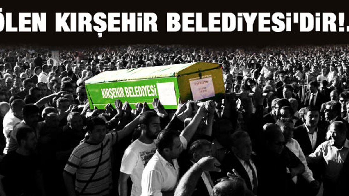 Ertaş'ın cenazesinde Kırşehir Belediyesi'ne tepki