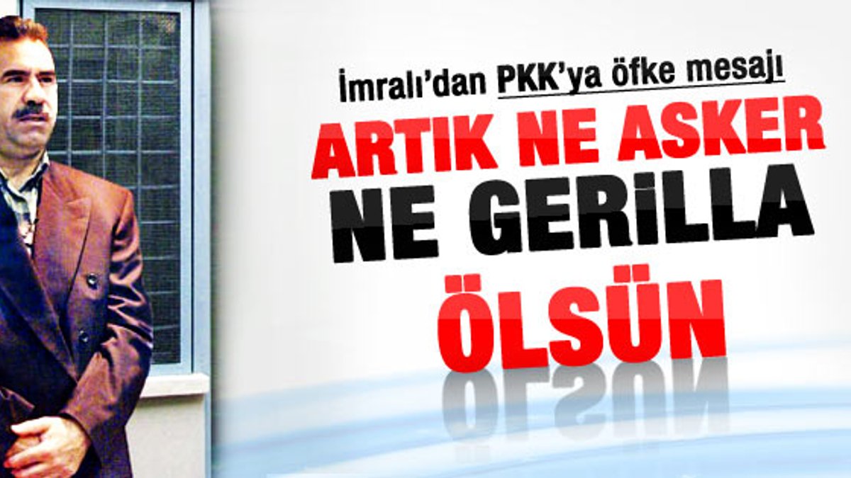 Abdullah Öcalan PKK'ya öfkeli