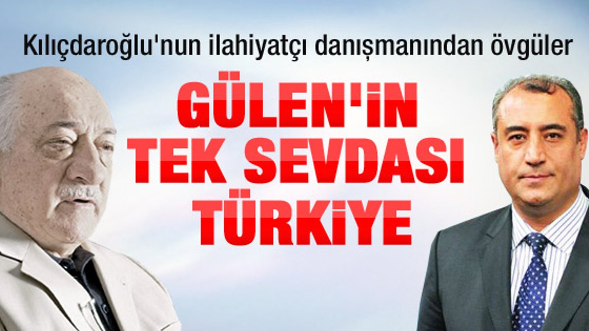 CHP'li Muhammed Çakmak'tan Gülen'e övgüler