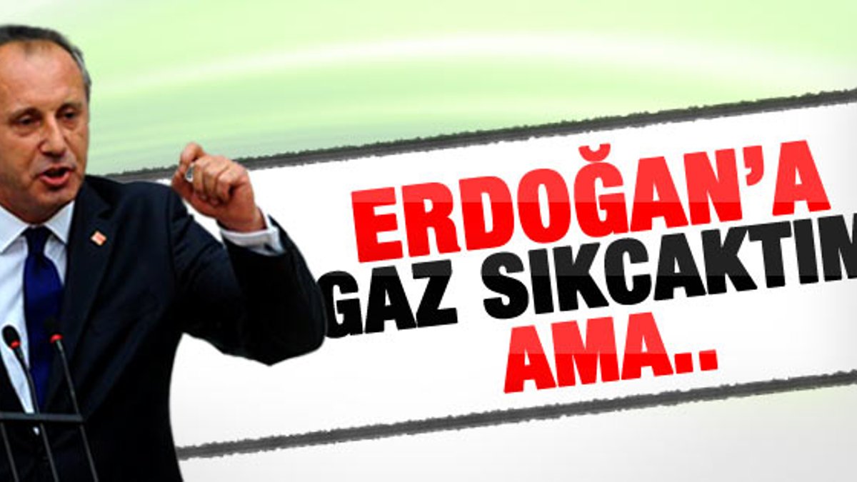 Muharrem İnce: Erdoğan'a gaz sıkacaktım ama..