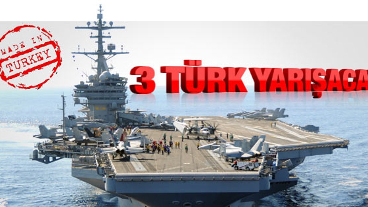 Türkiye'nin ilk uçak gemisine üç babayiğit talip